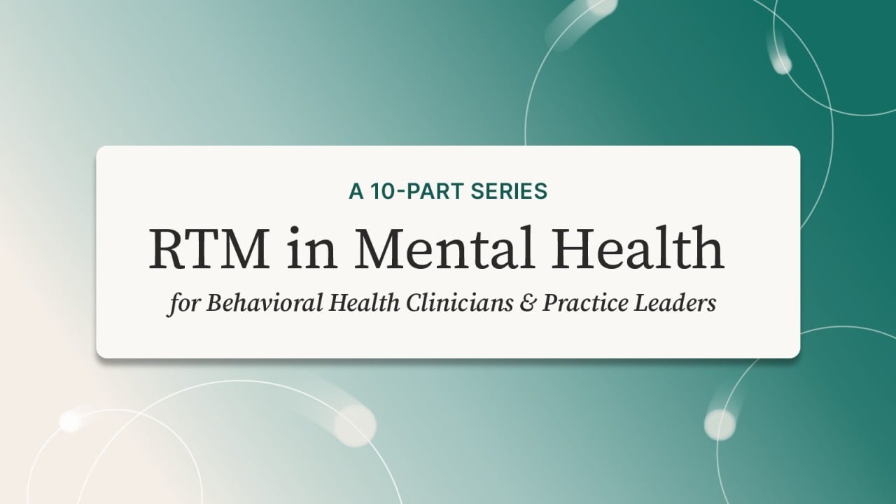 What Is Remote Therapeutic Monitoring (RTM)? Why Should Every Mental Health Clinician Care About It?