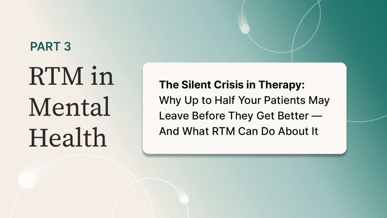 The Silent Crisis in Therapy: Why Up to Half Your Patients May Leave Before They Get Better and What RTM Can Do About It