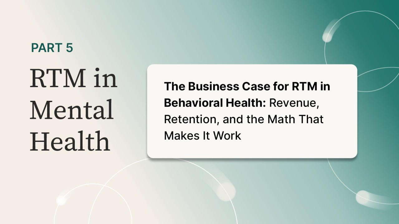 The Business Case for RTM in Behavioral Health: Revenue, Retention, and the Math That Makes It Work