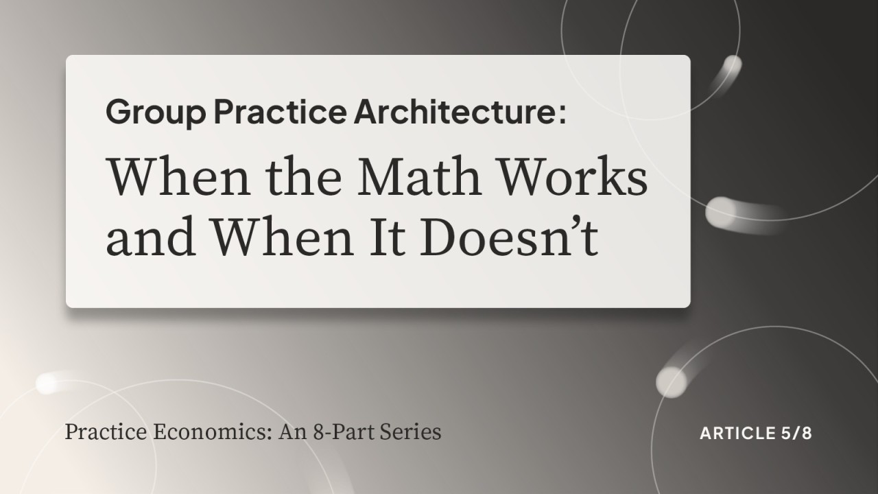 Group Practice Architecture: When the Math Works and When It Doesn't