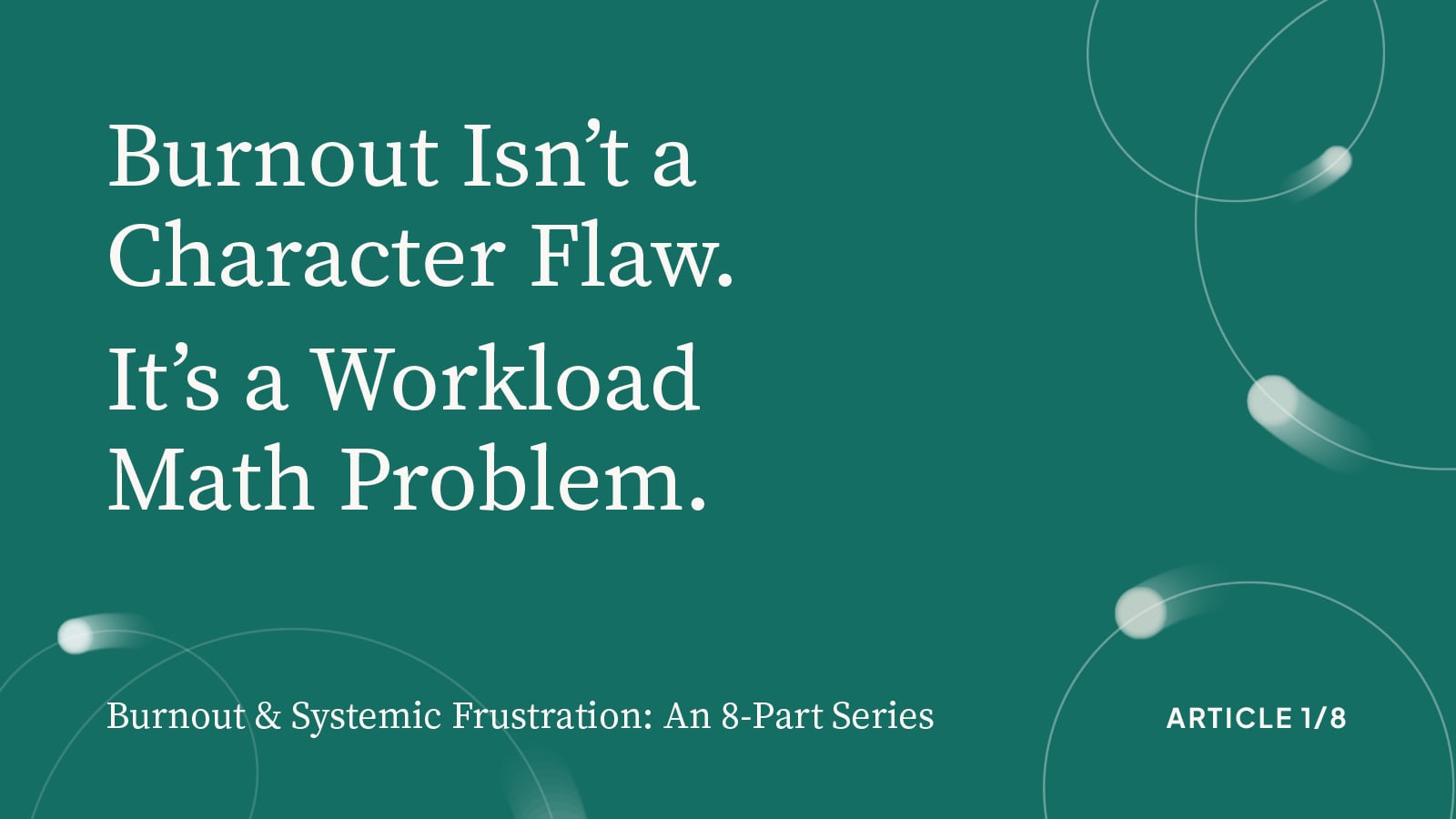 Burnout Isn't a Character Flaw. It's a Workload Math Problem.