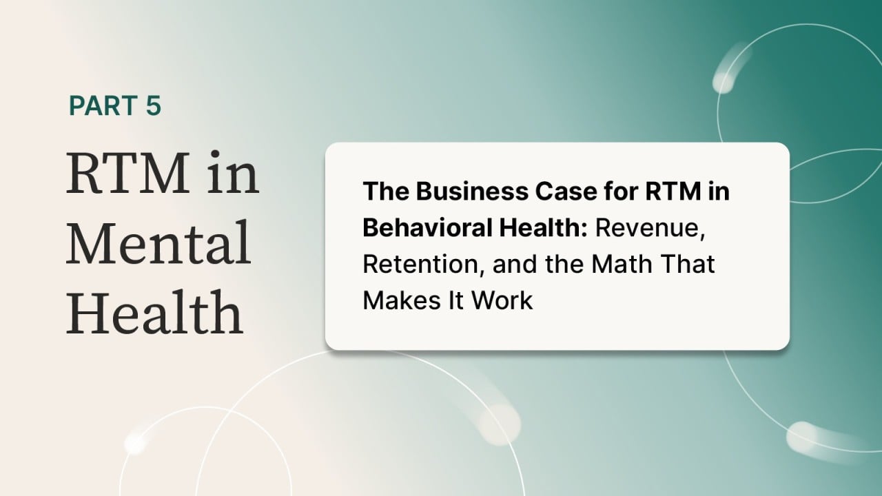 The Business Case for RTM in Behavioral Health: Revenue, Retention, and the Math That Makes It Work